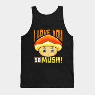 Cute & Funny I Love You So Mush! Mushroom Pun Tank Top